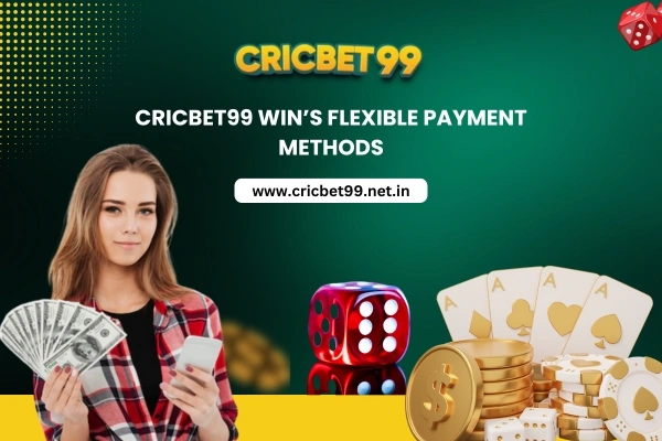 Cricbet99 Win’s Flexible Payment Methods